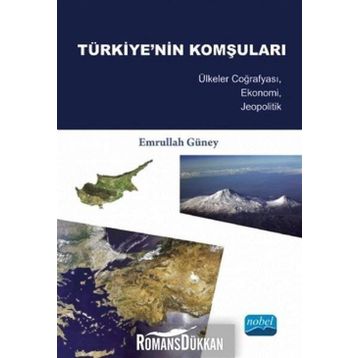 TÜRKIYE'NIN KOMŞULARI ÜLKELER COĞRAFYASI, EKONOMI, JEOPOLITIK - EMRULLAH GÜNEY