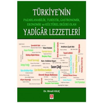 Türkiye'nin Pazarlanabilir Turistik Gastronomik Ekonomik ve Kültürel Değeri Olan Yadigar Lezzetler Binali Kılıç Binali Kılıç