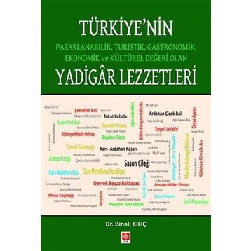 Türkiye'nin Pazarlanabilir Turistik Gastronomik Ekonomik ve Kültürel Değeri Olan Yadigar Lezzetler Binali Kılıç Binali Kılıç