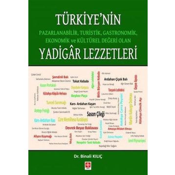 Türkiye'nin Pazarlanabilir Turistik Gastronomik Ekonomik ve Kültürel Değeri Olan Yadigar Lezzetler Binali Kılıç Binali Kılıç