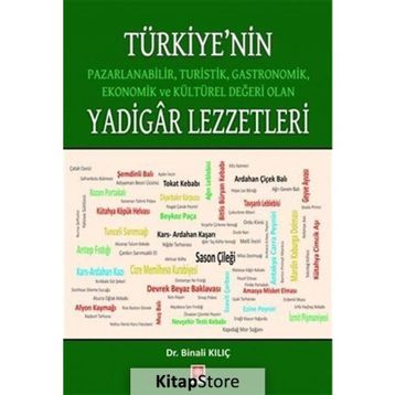Türkiye'nin Pazarlanabilir Turistik Gastronomik Ekonomik ve Kültürel Değeri Olan Yadigar Lezzetler Binali Kılıç Binali Kılıç