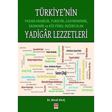 Türkiye'nin Pazarlanabilir Turistik Gastronomik Ekonomik ve Kültürel Değeri Olan Yadigar Lezzetler Binali Kılıç Binali Kılıç