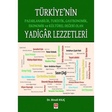Türkiye'nin Pazarlanabilir Turistik Gastronomik Ekonomik ve Kültürel Değeri Olan Yadigar Lezzetler Binali Kılıç Binali Kılıç