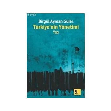 TÜRKİYE'NİN YÖNETİMİ - YAPI - BİRGÜL AYMAN GÜLER