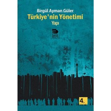 TÜRKİYE'NİN YÖNETİMİ - YAPI - BİRGÜL AYMAN GÜLER