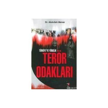 TÜRKİYE`YE YÖNELİK TERÖR ODAKLARI - ABDULLAH MANAZ