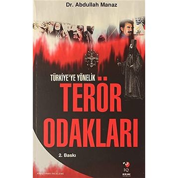TÜRKİYE`YE YÖNELİK TERÖR ODAKLARI - ABDULLAH MANAZ