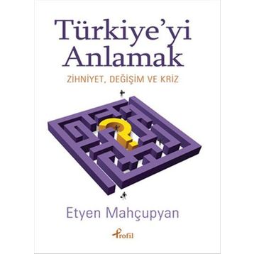 Türkiye’yi Anlamak - Etyen Mahçupyan