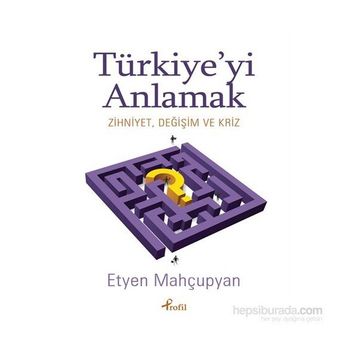 Türkiye’yi Anlamak - Etyen Mahçupyan