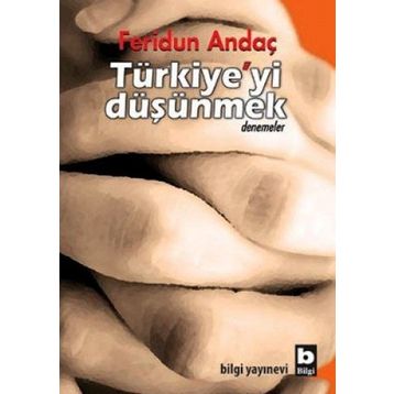 TÜRKİYE'Yİ DÜŞÜNMEK - FERIDUN ANDAÇ