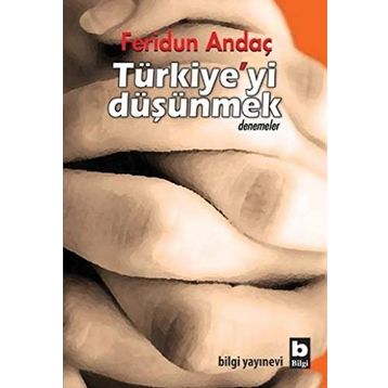 TÜRKİYE'Yİ DÜŞÜNMEK - FERIDUN ANDAÇ