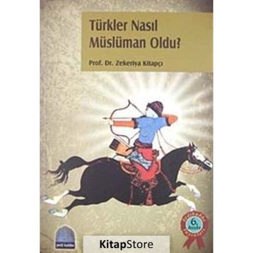 Türkler Nasıl Müslüman Oldu? - Zekeriya Kitapçı