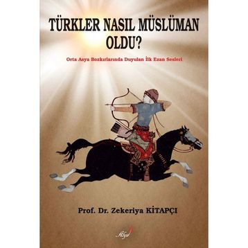 Türkler Nasıl Müslüman Oldu? - Zekeriya Kitapçı