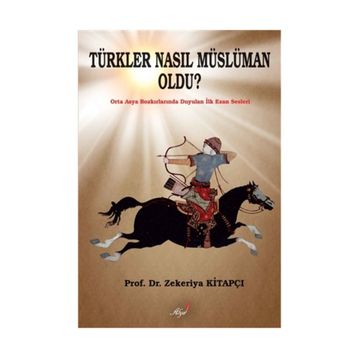 Türkler Nasıl Müslüman Oldu? - Zekeriya Kitapçı
