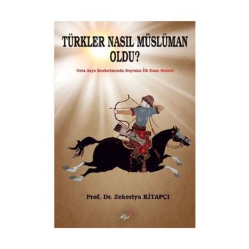 Türkler Nasıl Müslüman Oldu? - Zekeriya Kitapçı