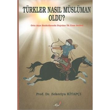 Türkler Nasıl Müslüman Oldu? - Zekeriya Kitapçı