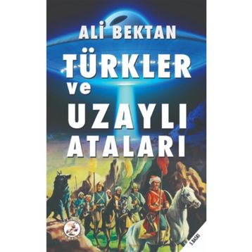 TÜRKLER VE UZAYLI ATALARI - ALI BEKTAN