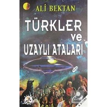 TÜRKLER VE UZAYLI ATALARI - ALI BEKTAN