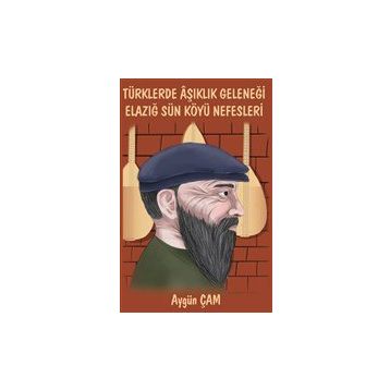 Türklerde Aşıklık Geleneği Elazığ Sün Köyü Nefesleri - Aygün Çam