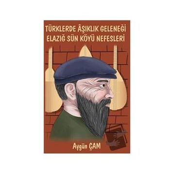 Türklerde Aşıklık Geleneği Elazığ Sün Köyü Nefesleri - Aygün Çam