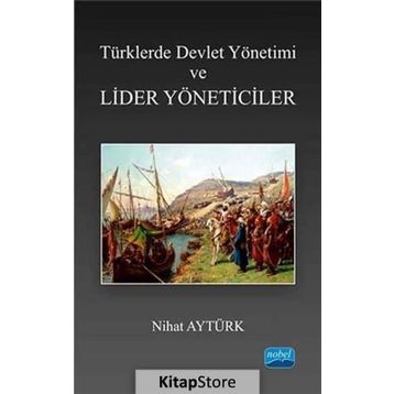 Türklerde Devlet Yönetimi ve Lider Yöneticiler - Nihat Aytürk