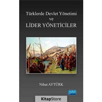 Türklerde Devlet Yönetimi ve Lider Yöneticiler - Nihat Aytürk