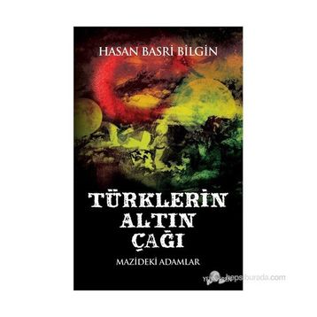 TÜRKLERIN ALTIN ÇAĞI - HASAN BASRI BILGIN