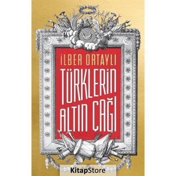 Türklerin Altın Çağı - İlber Ortaylı