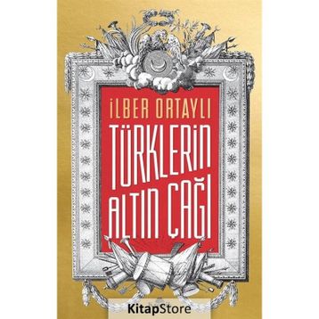 Türklerin Altın Çağı - İlber Ortaylı