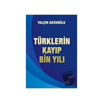 Türklerin Kayıp Bin Yılı - Yalçın Arzuoğlu