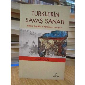 TÜRKLERIN SAVAŞ SANATI ALDATICI TAKTIKLER & FARKLILAŞAN STRATEJILER - AHMET ÖZDAL
