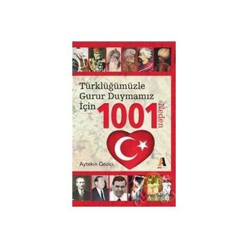 TÜRKLÜĞÜMÜZLE GURUR DUYMAMIZ İÇIN 1001 NEDEN - AYTEKIN GEZICI