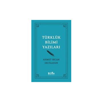 Türklük Bilimi Yazıları - Ahmet Bican Ercilasun - Bilge Kültür Sanat