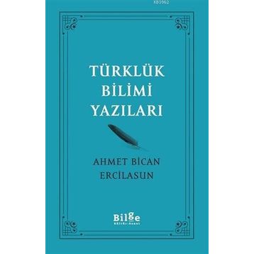 Türklük Bilimi Yazıları - Ahmet Bican Ercilasun - Bilge Kültür Sanat