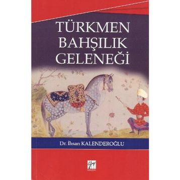 TÜRKMEN BAHŞILIK GELENEĞI - İHSAN KALENDEROĞLU