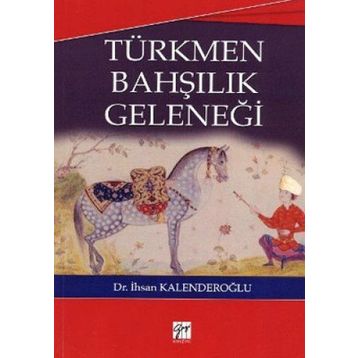 TÜRKMEN BAHŞILIK GELENEĞI - İHSAN KALENDEROĞLU