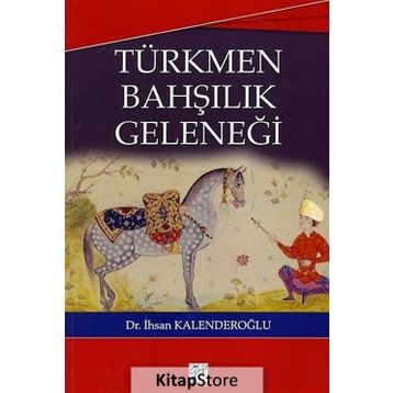 TÜRKMEN BAHŞILIK GELENEĞI - İHSAN KALENDEROĞLU