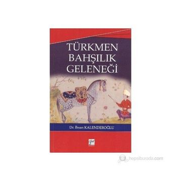 TÜRKMEN BAHŞILIK GELENEĞI - İHSAN KALENDEROĞLU