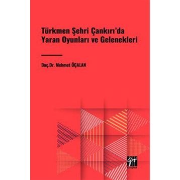 Türkmen Şehri Çankırıda Yaran Oyunları ve Gelenekleri Gazi Kitabevi