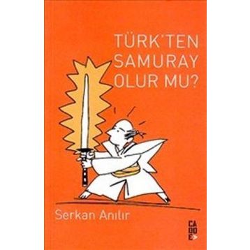 TÜRK'TEN SAMURAY OLUR MU? - SERKAN ANILIR