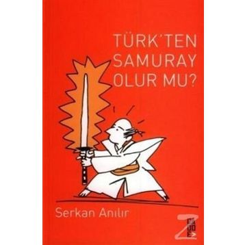 TÜRK'TEN SAMURAY OLUR MU? - SERKAN ANILIR