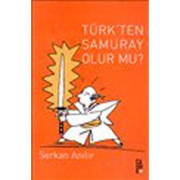 TÜRK'TEN SAMURAY OLUR MU? - SERKAN ANILIR
