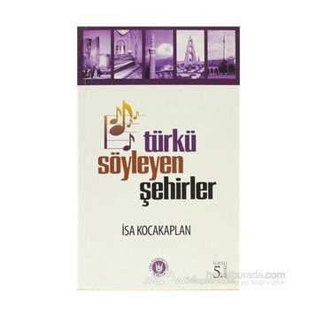 TÜRKÜ SÖYLEYEN ŞEHİRLER - İSA KOCAKAPLAN