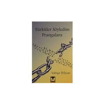 Türküler Söyledim Prangalara - Yahya Bilican