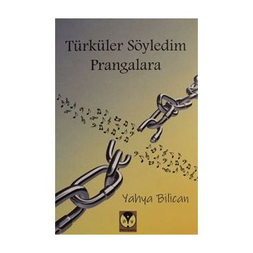 Türküler Söyledim Prangalara - Yahya Bilican