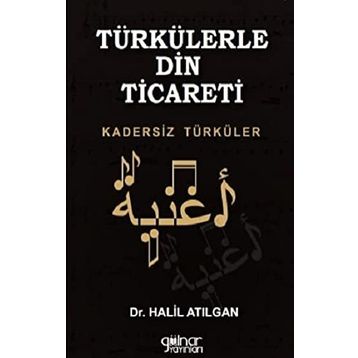 Türkülerle Din Ticareti - Halil Atılgan