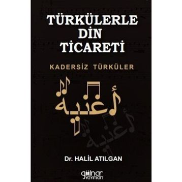 Türkülerle Din Ticareti - Halil Atılgan