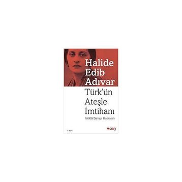 TÜRK´ÜN ATEŞLE İMTİHANI İSTİKLÂL SAVAŞI HATIRALARI - HALIDE EDIP ADIVAR