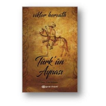Türk’ün Aynası - Viktor Horvath
