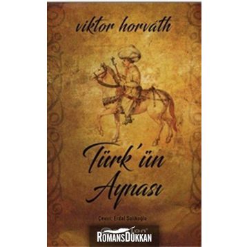 Türk’ün Aynası - Viktor Horvath